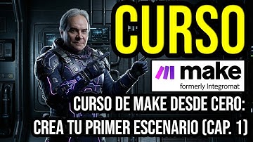 Curso de Make (Integromat) desde Cero: Tu Primer Escenario Paso a Paso - Cap 1