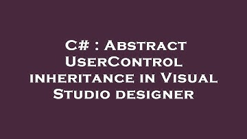 C# : Abstract UserControl inheritance in Visual Studio designer