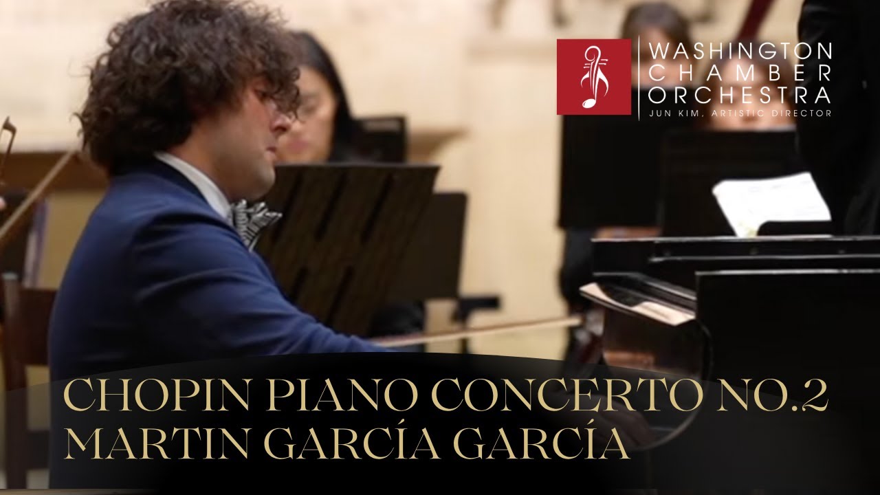 Chopin Piano Concerto No. 2 - Martin García García/Washington Chamber Orchestra/Jun Kim