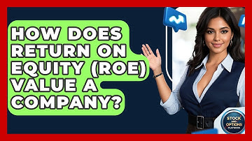 How Does Return On Equity (ROE) Value A Company? - Stock and Options Playbook