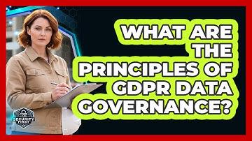 What Are The Principles Of GDPR Data Governance?