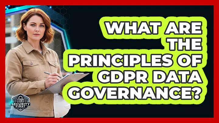 What Are The Principles Of GDPR Data Governance?