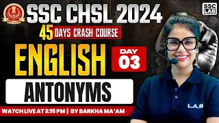 SSC CHSL 2024 | ANTONYMS IN ENGLISH | ANTONYMS WORDS | 45 DAYS CRASH COURSE | BY BARKHA MA'AM