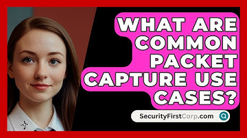 What Are Common Packet Capture Use Cases? - SecurityFirstCorp.com