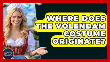 Where Does The Volendam Costume Originate? - Exploring The Benelux