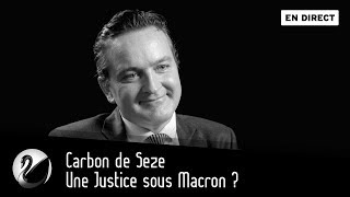 Une Justice sous Macron ? Carbon de Seze [EN DIRECT]