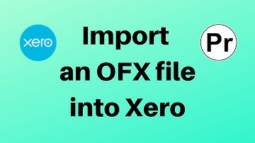 How To Import an OFX file Into Online Accounting System - Xero