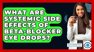 What Are Systemic Side Effects Of Beta-blocker Eye Drops? - Optometry Knowledge Base