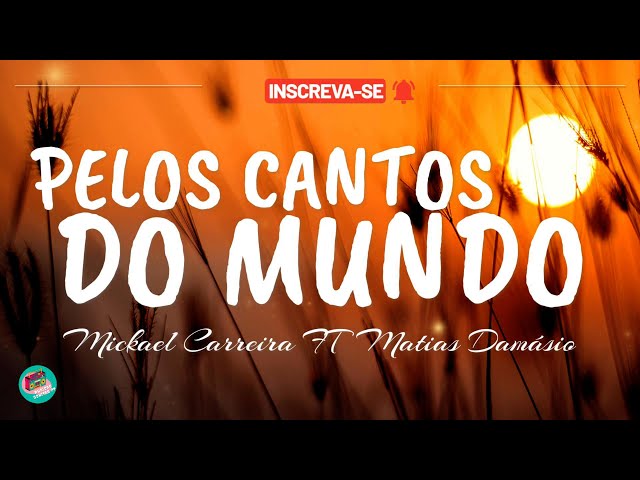 Mickael Carreira ft Matias Damásio Pelos Cantos do Mundo (Letra) class=