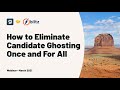 How to eliminate candidate ghosting for good  grayscale  blitz media webinar