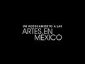 Documental: Un acercamiento a las artes en México