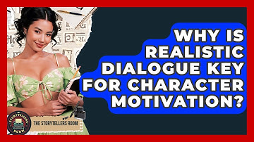 Why Is Realistic Dialogue Key For Character Motivation? - The Storytellers Room