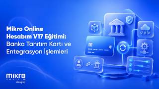 Mikro Online Hesabım V17 Eğitimi: Banka Tanıtım Kartı ve Entegrasyon İşlemleri