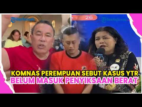 KOMNAS PEREMPUAN SEBUT KASUS YTR BELUM MASUK PENYIKSAAN BERAT STANDAR PBB, HOTMAN PARIS GERAM