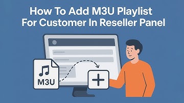 How To Add M3U Playlist For Customer In Reseller Panel