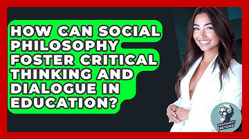 How Can Social Philosophy Foster Critical Thinking and Dialogue in Education? - Philosophy Beyond