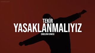 Tekir - Yasaklanmalıyız (Sözleri / Lyrics)