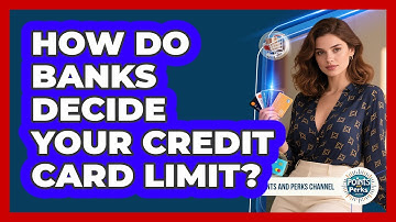 How Do Banks Decide Your Credit Card Limit? - Points and Perks Channel