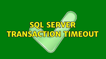 SQL Server Transaction Timeout (2 Solutions!!)