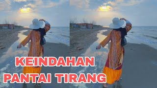 MENIKMATI PEMANDANGAN SORE HARI DI PANTAI TIRANG