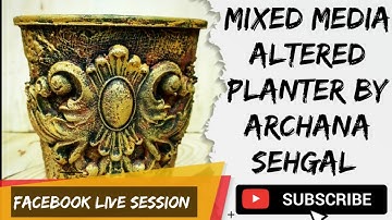 Mixed media altered planter | Facebook Live session | Rust effect decor | Archana Sehgal