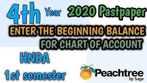 2020 | Enter the Beginning balance for chart of account | HNDA | Peachtree | Pastpaper Reviews