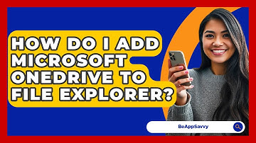 How Do I Add Microsoft OneDrive To File Explorer? - Be App Savvy