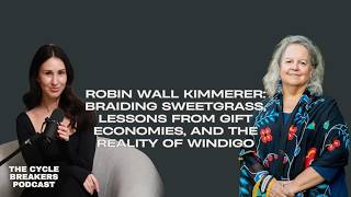 Robin Wall Kimmerer: Braiding Sweetgrass, Gift Economies, and the Reality of Windigo
