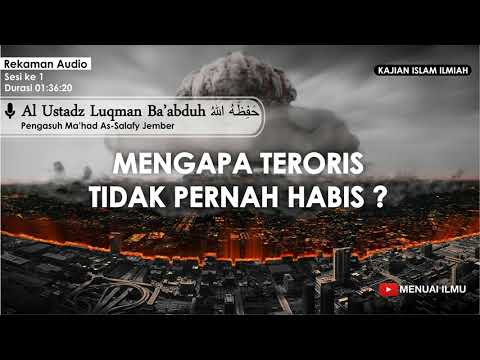 al-ustadz-luqman-ba'abduh-hafizhahullah---mengapa-teroris-tidak-pernah-habis?-(sesi-1)