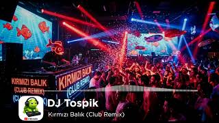 KIRMIZI BALIK 💥 CLUB REMIX 2026 | DJ TOSPİK 🎧