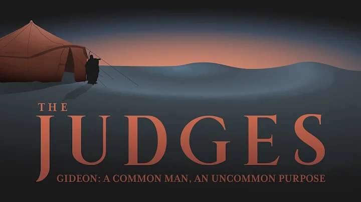 The Judges: Gideon - A Common Man, An Uncommon Pur...