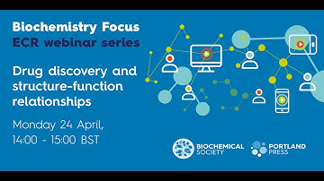 Biochemistry Focus ECR webinar series – Drug discovery and structure function relationships