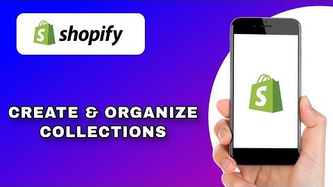 HOW TO CREATE AND ORGANIZE COLLECTIONS IN SHOPIFY (EXPLAINED)