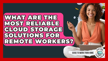 What Are The Most Reliable Cloud Storage Solutions For Remote Workers? - Guide To Work From Home