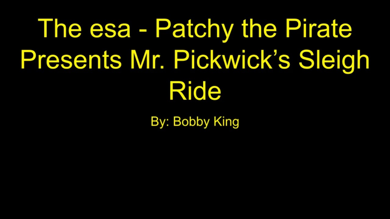 The esa - Patchy the Pirate Presents Mr. Pickwick’s Sleigh Ride