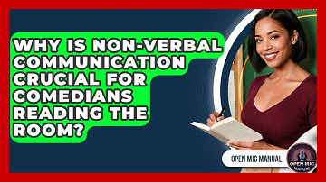 Why Is Non-verbal Communication Crucial For Comedians Reading The Room? - Open Mic Manual