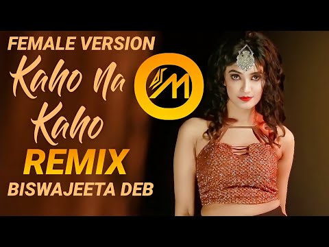 Kaho Na Kaho Female Version Remix by DJ Om Official (Biswajeeta Deb)