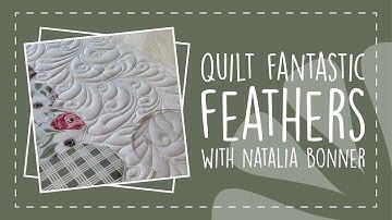 Quilt Fantastic Feathers With Natalia Bonner