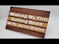 Making My First Cutting Board With Juice Groove