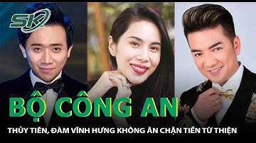 Bộ Công An Lên Tiếng: Thủy Tiên, Đàm Vĩnh Hưng, Trấn Thành Không Hề Ăn Chặn Từ Thiện | SKĐS