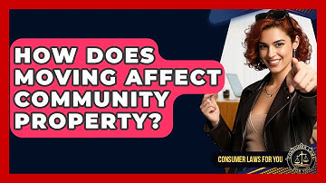 How Does Moving Affect Community Property? - Consumer Laws For You