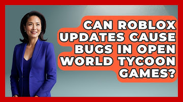 Can Roblox Updates Cause Bugs in Open World Tycoon Games? | Open World Tycoons News