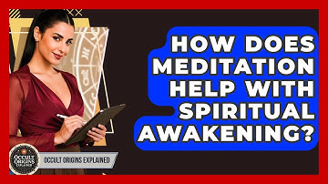 How Does Meditation Help With Spiritual Awakening? - Occult Origins Explained