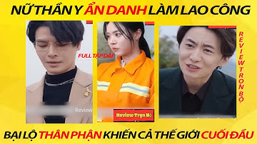 Nữ Thần Y Ẩn Danh Làm Lao Công Và Cái Kết Khiến Cả Thế Giới Cuối Đầu