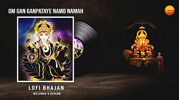 Lofi Version - Om Gan Ganpataye Namo Namah { Slowed + Reverb } Relaxing Mantra - Meditation Music