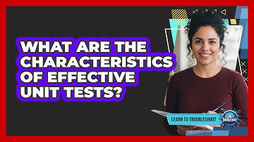 What Are the Characteristics of Effective Unit Tests?