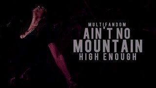 Ain't No Mountain High Enough | Multifandom