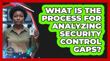 What Is The Process For Analyzing Security Control Gaps?