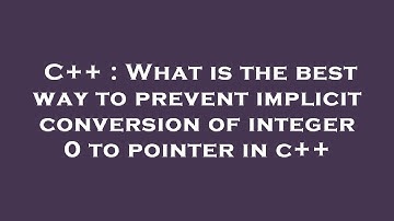 C++ : What is the best way to prevent implicit conversion of integer 0 to pointer in c++