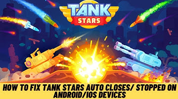 How to Fix Tank Stars Auto Closes/ Stopped on Android/ios Devices- Simple Method 2021